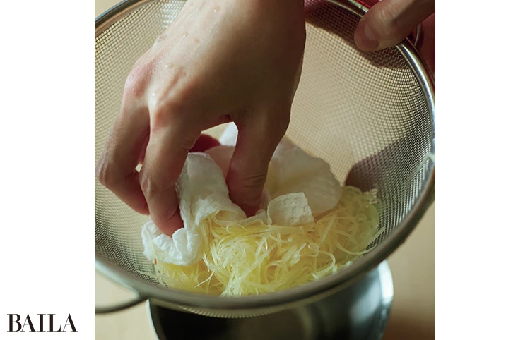 シャキシャキ食感のために、水けは しっかり取り除いて